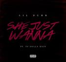LIL DURK - SHE JUST WANNA FEAT TY DOLLA $ 