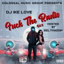 DJ IKE LOVE X CMG PRESENTS FUCK THE RADIO VOL.9 (HOSTED BY RELTHADON)