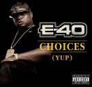 E40 - Choices (Yup)