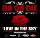 Love In The Sky - Do Or Die ft. Rick Ross x Scottie P