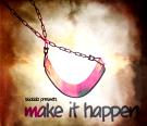 Make it Happen  Make it Happen