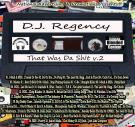 DJ Regency...That Was Da Sh!t v.2 DJ Regency...That Was Da Sh!t v.2