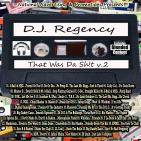 DJ Regency...That Was Da Sh!t v.2 DJ Regency...That Was Da Sh!t v.2