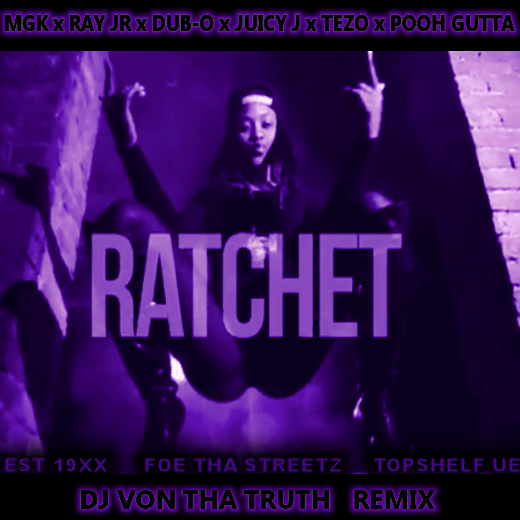 Ratchet (@DJVonThaTruth Rmx) Ft. Ray Jr, Dub-O, Juicy J, Tezo & Pooh Gutta