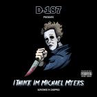 D-187 - I Think Im Michael Myers
