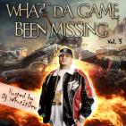 What Da Game Been Missing Vol. 3 (Hosted by Dj Whut It Dew)