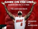 Game On The Line (Buzzer Beater) - Badd Blokk Inc. Feat. A Thou