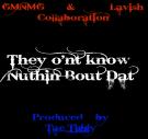 They O'nt know Nuthin Bout Dat They O'nt know Nuthin Bout Dat