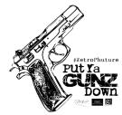 Put Ya Gunz Down