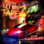 J-SWINN-LET MY TAPE ROCK 2 MIXTAPE HOSTED BY BIG HEFF AND DJGWEB