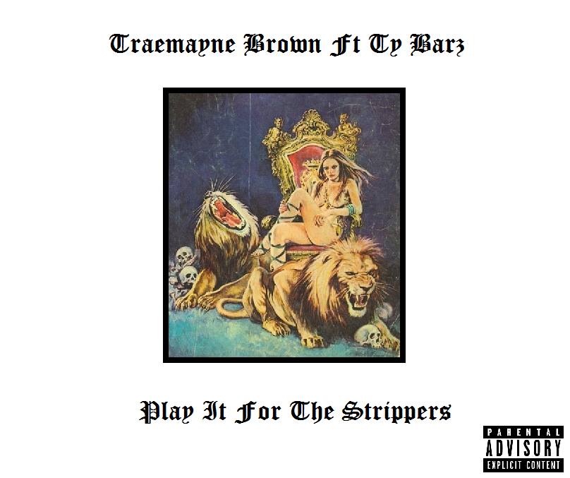 Play It For The Strippers Ft Ty-Barz & Lil Holiday (Prod. Vybe Beatz) 