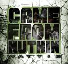 Came From Nuthin Came From Nuthin
