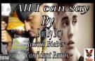 All I can say Justin Bieber confident remix