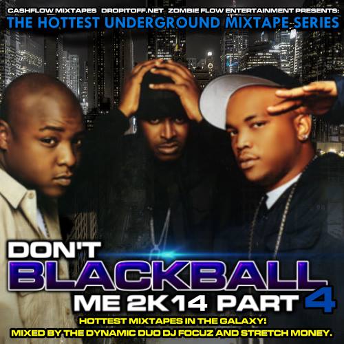Dont Blackball Me 2k14 Pt4 Mixed By DJ Focuz & Stretch Money (Cashflow Mixtapes)