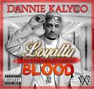 DANNIE KALYCO "LOYALTY IS THICKER THAN BLOOD" DANNIE KALYCO "LOYALTY IS THICKER THAN BLOOD"