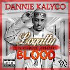 DANNIE KALYCO "LOYALTY IS THICKER THAN BLOOD" DANNIE KALYCO "LOYALTY IS THICKER THAN BLOOD"