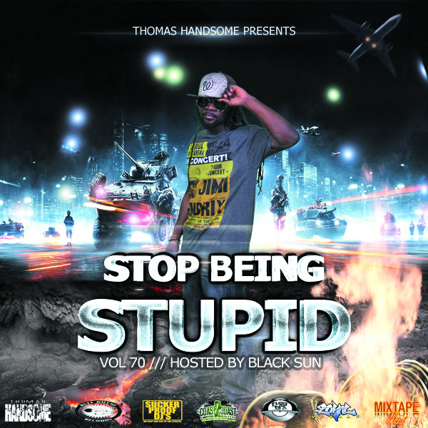 Stop Being Stupid Vol 70 Hosted by Black Sun