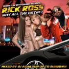 Rick Ross Why All The Hatin? Hosted By (DJ Arab & Stretch Money Rick Ross Why All The Hatin? Hosted By (DJ Arab & Stretch Money
