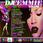 DJ FEMMIE MIXTAPES PRESENTS THE REGGAE MIX SHOW VOL. 1 DJ FEMMIE MIXTAPES PRESENTS THE REGGAE MIX SHOW VOL. 1