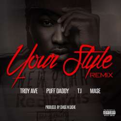 TROY AVE- YOUR STYLE REMIX FEAT PUFF DADDY TI MASE