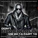 Dont Blackball Me 2k14 Pt.10 Hosted By DJ Focuz & Stretch Money 