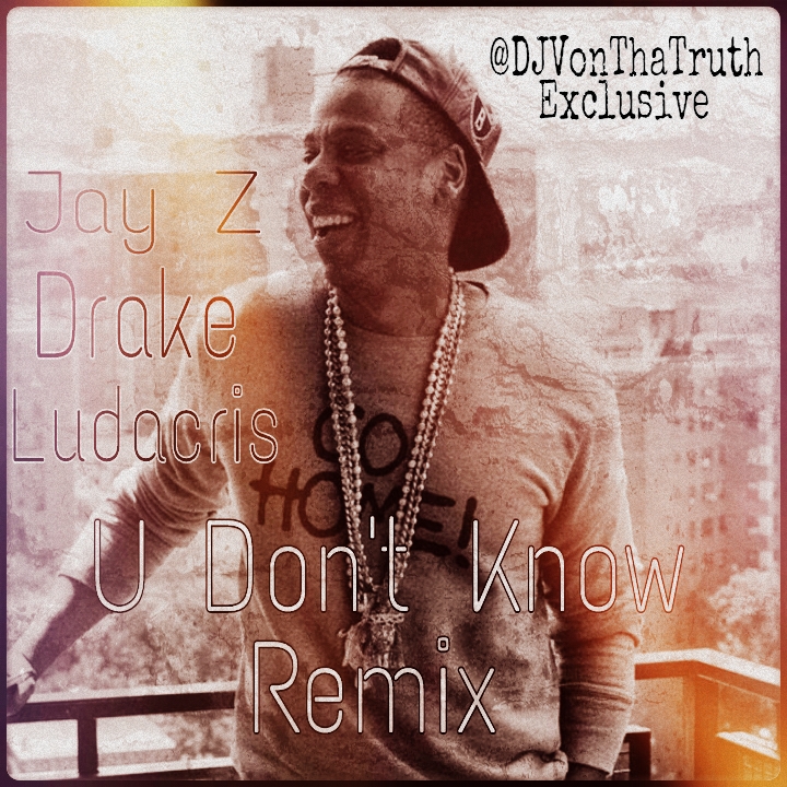 U Don't Know (@DJVonThaTruth Rmx) Ft. Drake & Ludacris