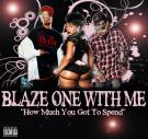 Blaze One With Me - How Much You Got To Spend Blaze One With Me - How Much You Got To Spend