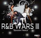 R&B Wars III - Season Finale R&B Wars III - Season Finale