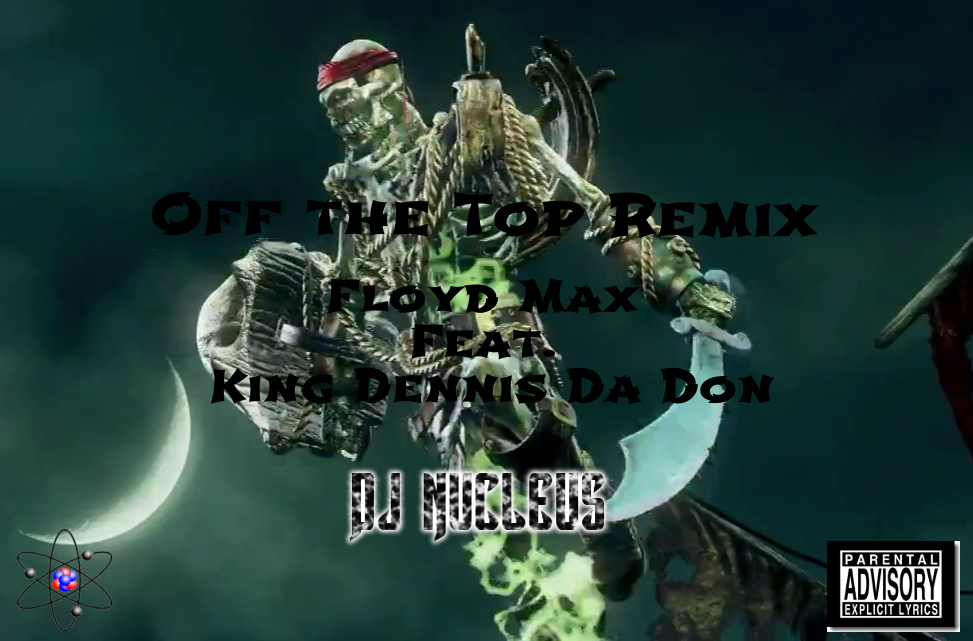 Off the Top Remix - Floyd Max Feat. King Dennis Da Don