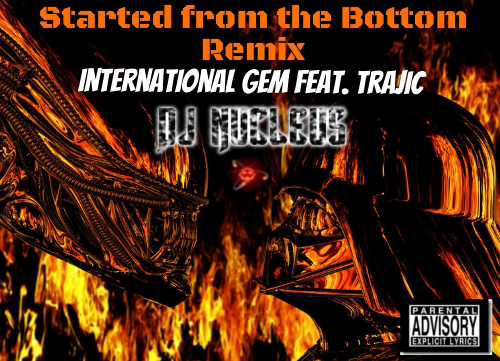 Started From The Bottom Remix - International Gem Feat. Trajic