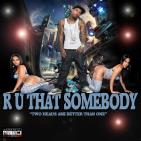 R U That Somebody - Two Heads Are Better Than One