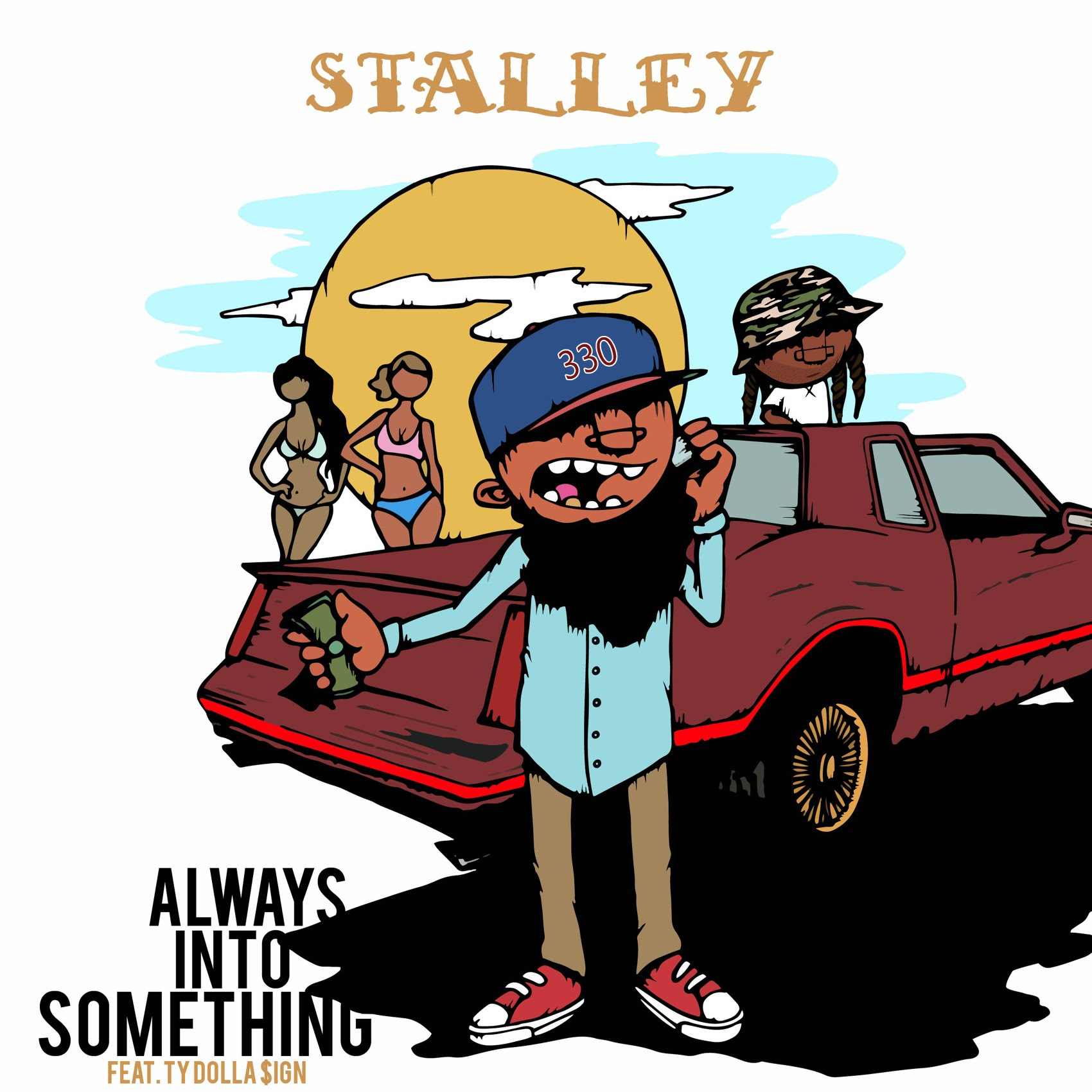 STALLEY -ALWAYS INTO SOMETHING FEAT TY DOLLA $IGN