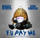F U Payme Higgs Da Hustla -N- FlowSoKoldd