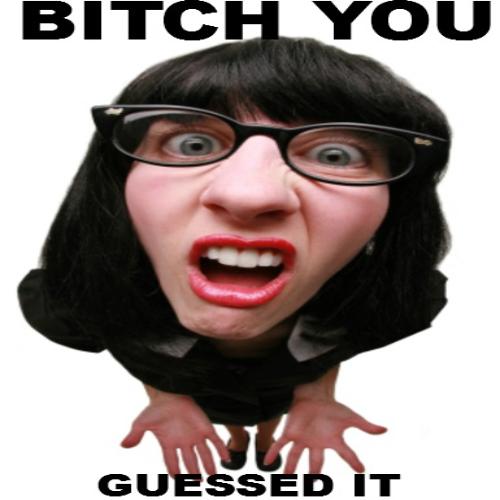 BitchUGuessedIt