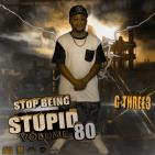 Stop Being Stupid Vol 80 Hosted by G-Three3 Stop Being Stupid Vol 80 Hosted by G-Three3