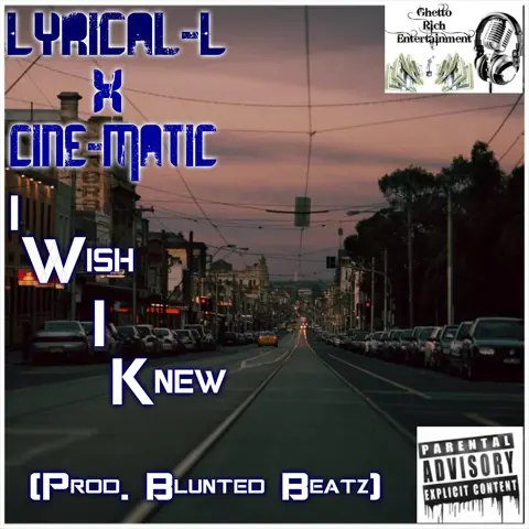 I Wish I Knew Ft Cine-Matic (Prod Blunted Beatz)