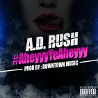 A.D. RUSH | #AheyyyYeAheyyy Prod. by Downtown Music