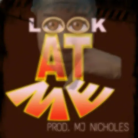 Look At Me (Prod. MJ Nichols) 