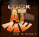 Look At Me (Prod. MJ Nichols)  Look At Me (Prod. MJ Nichols)