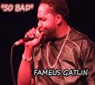 FAMEUS GATLIN -SO BAD 