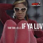 Tam Tam ft B.I.Z. - If Ya Luv (Prod By Dennis Blaze) Tam Tam ft B.I.Z. - If Ya Luv (Prod By Dennis Blaze)