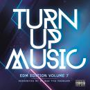 Turn Up Music [EDM Edition] Vol. 7