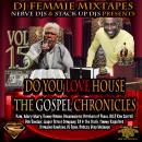 DJ FEMMIE PRESENTS DO YOU LOVE HOUSE VOL 15 THE GOSPEL CHRONICLES