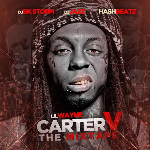 Lil Wayne Carter V The Mixtape Hosted by DJ Jazz HashBeatz DJ BK Storm