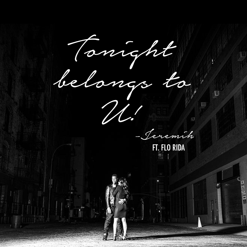 @JEREMIH FT. FLO RIDA TONITE BELONGS 2 U 