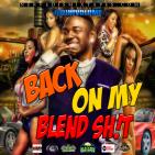 Back On My Blend Sh!t 