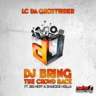LC DA GHOSTRIDER FEAT @SHUICIDEHOLLA & @BIGHEFF  DJ BRING THE CROWD BACK LC DA GHOSTRIDER FEAT @SHUICIDEHOLLA & @BIGHEFF  DJ BRING THE CROWD BACK