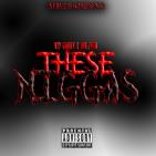 THESE NIGGAS THESE NIGGAS