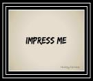 Impress Me