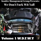Kaotics Management Group Presents: We Don't Fuck Wit Yall (W.D.F.W.Y) Vol.1 Kaotics Management Group Presents: We Don't Fuck Wit Yall (W.D.F.W.Y) Vol.1